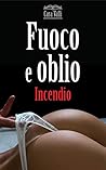 Fuoco e oblio: Incendio (Volume 1)