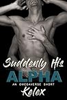 Book cover for Suddenly His Alpha (Omega Quadrant #1.9)