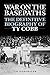 War on the Basepaths: The Definitive Biography of Ty Cobb