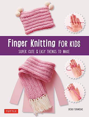 Finger Knitting for Kids: Super Cute & Easy Things to Make (Kindle Edition)