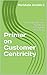 Primer on Customer Centricity: A Comprehensive Guide on Customer Centricity