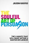 The Soulful Art of Persuasion by Jason    Harris