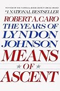 Means of Ascent (The Years of Lyndon Johnson, #2) 