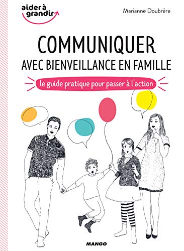 Communiquer avec bienveillance en famille - Le guide pratique pour passer à l’action (Aider à grandir)
