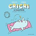 Cricri le dauphin, Tome 1 : Cricri le dauphin a vraiment trop de chance