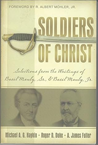 Soldiers of Christ: Selections from the Writings of Basil Manly Sr. & Basil Manly Jr.