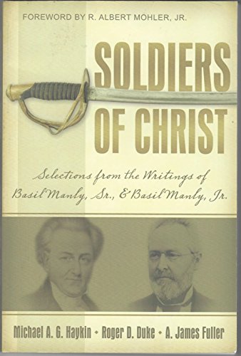 Soldiers of Christ: Selections from the Writings of Basil Manly Sr. & Basil Manly Jr. (Paperback)