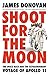 Shoot for the Moon: The Space Race and the Extraordinary Voyage of Apollo 11