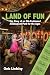 Land of Fun: The Story of an Old-Fashioned Amusement Park for the Ages
