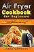 Air Fryer Cookbook for Begi...