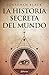 La historia secreta del mundo by Jonathan  Black