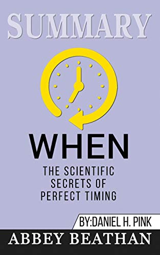 Summary of When: The Scientific Secrets of Perfect Timing by Daniel H. Pink (Paperback)