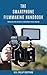 The Smartphone Filmmaking Handbook: Revealing the secrets of smartphone movie making