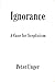 Ignorance: A Case for Scepticism (Clarendon Library of Logic and Philosophy)