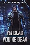 I’m Glad You’re Dead