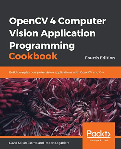 OpenCV 4 Computer Vision Application Programming Cookbook: Build complex computer vision applications with OpenCV and C++, 4th Edition (Paperback)