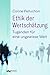 Ethik der Wertschätzung: Tugenden für eine ungewisse Welt
