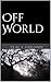 Off World (Finis Vitae Saga Book 1)
