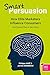 Smart Persuasion: How Elite Marketers Influence Consumers (and Persuade Them to Take Action)
