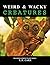 Weird & Wacky Creatures 1 (Weird & Wacky Creatures #1)