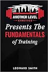 Another Level Kinetics: Presents the Fundamentals of Training Another Level Kinetics: Presents the Fundamentals of Training