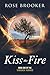 Kiss the Fire Book One of the Unbroken Romance Series. by Rose Brooker