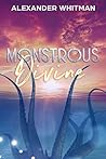 Monstrous Divine by Alexander Whitman Monstrous Divine by Alexander Whitman