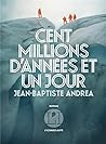 Cent millions d'années et un jour by Jean-Baptiste Andrea