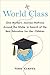 World Class: One Mother's Journey Halfway Around the Globe in Search of the Best Education for Her Children