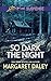 So Dark The Night by Margaret Daley