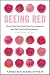 Seeing Red by Kirsten Karchmer Seeing Red by Kirsten Karchmer