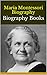 Maria Montessori Biography:...