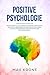 Positive Psychologie: Psychologie im Alltag lernen & Blockaden lösen Ängste verstehen & überwinden Die Menschen entschlüsseln & Manipulation erkennen Einfache ... (Allgemeine Psychologie 1)