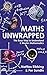 Maths Unwrapped: The easy way to understand and master mathematics