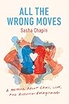 All the Wrong Moves by Sasha Chapin