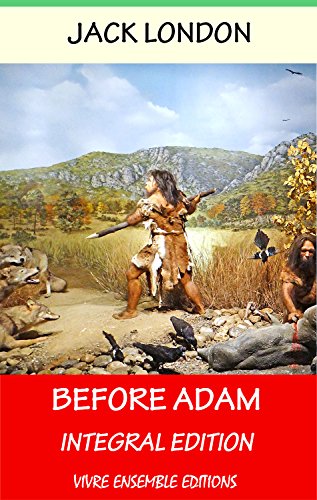 Before Adam (Annotated), With detailed Biography: Integral Edition