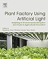 Plant Factory Using Artificial Light: Adapting to Environmental Disruption and Clues to Agricultural Innovation