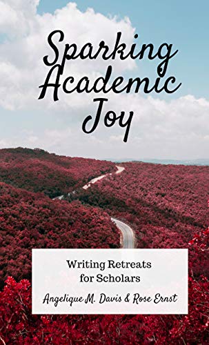 Sparking Academic Joy: Writing Retreats for Scholars (Kindle Edition)