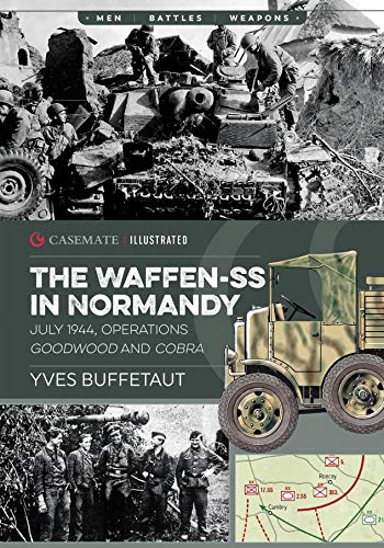 The Waffen-SS in Normandy. July 1944: Operations Goodwood and Cobra (Kindle Edition)