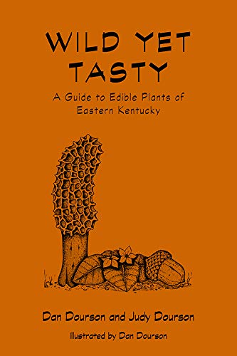 Wild Yet Tasty: A Guide to Edible Plants of Eastern Kentucky (South Limestone)