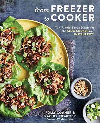 From Freezer to Cooker: Delicious Whole-Foods Meals for the Slow Cooker, Pressure Cooker, and Instant Pot: A Cookbook (Kindle Edition)