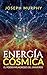 Energía Cósmica: El Poder Milagroso del Universo (Traducción: David De Angelis)