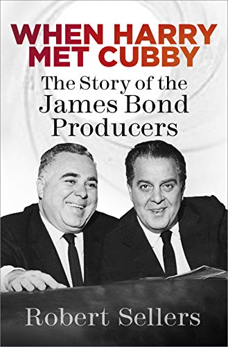 When Harry Met Cubby: The Story of the James Bond Producers (Kindle Edition)