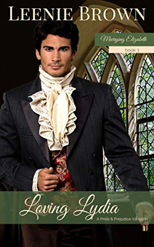Loving Lydia: A Pride and Prejudice Variation (Marrying Elizabeth Book 3)
