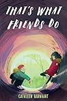 That's What Friends Do by Cathleen Barnhart