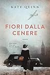 Fiori dalla cenere by Kate Quinn