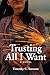 Trusting All I Want