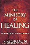 The Ministry of Healing: The Unbroken History of God’s Power to Heal