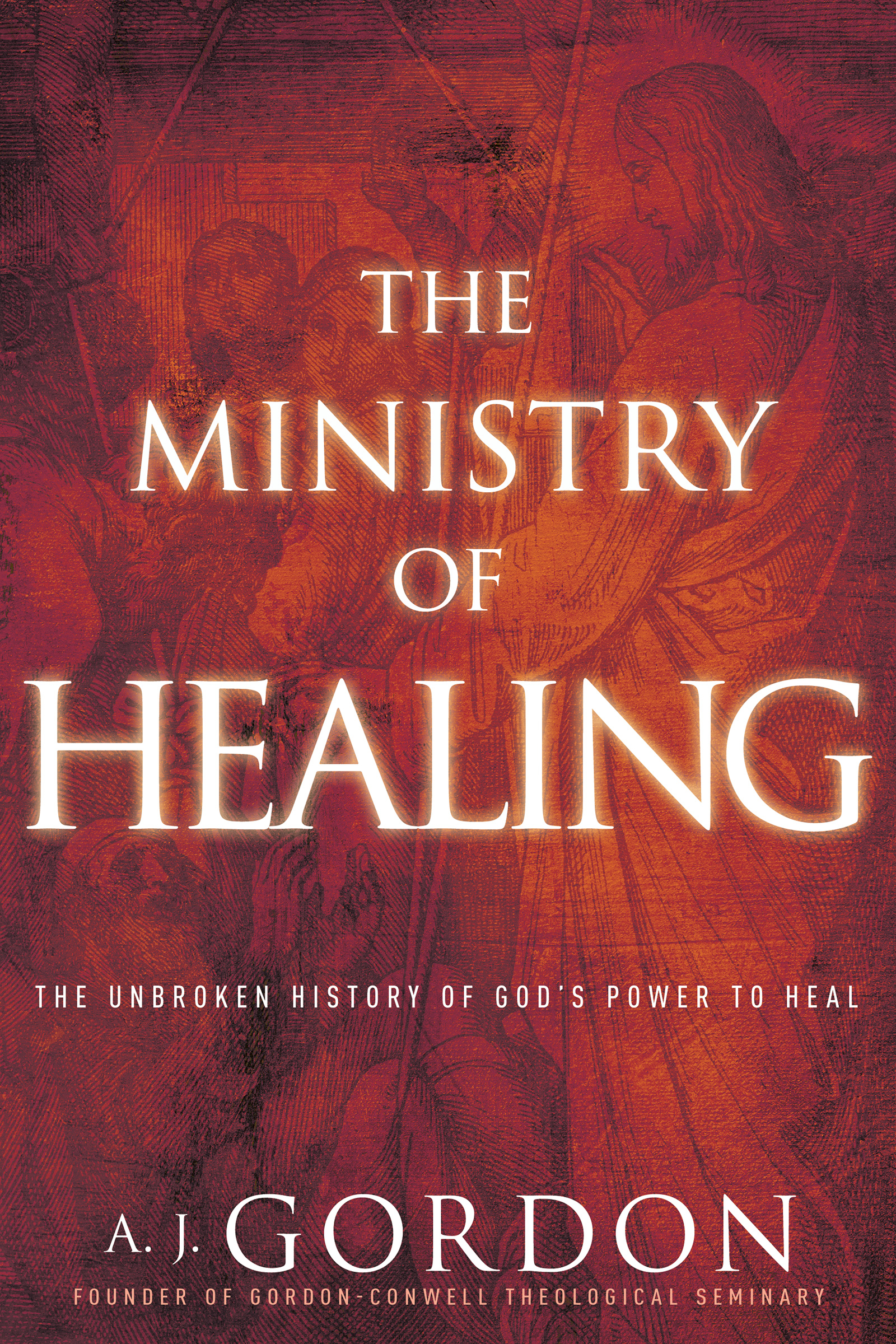 The Ministry of Healing: The Unbroken History of God’s Power to Heal (Paperback)