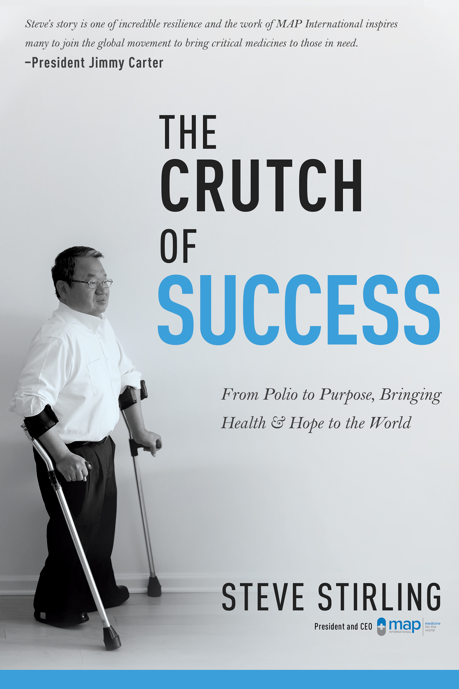 The Crutch of Success From Polio to Purpose, Bringing Health Hope to